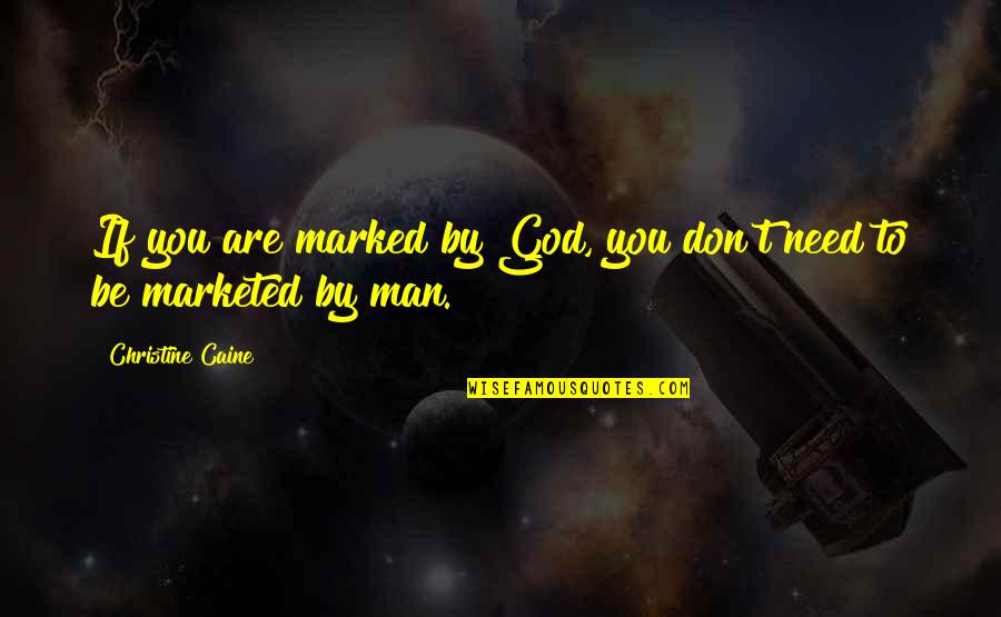 Man's Need For God Quotes By Christine Caine: If you are marked by God, you don't