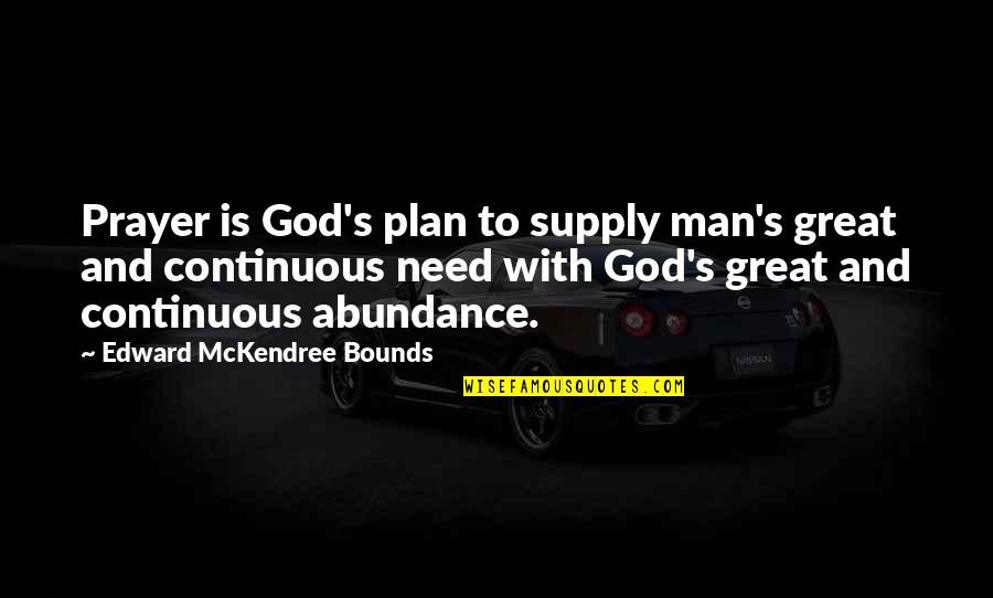 Man's Need For God Quotes By Edward McKendree Bounds: Prayer is God's plan to supply man's great