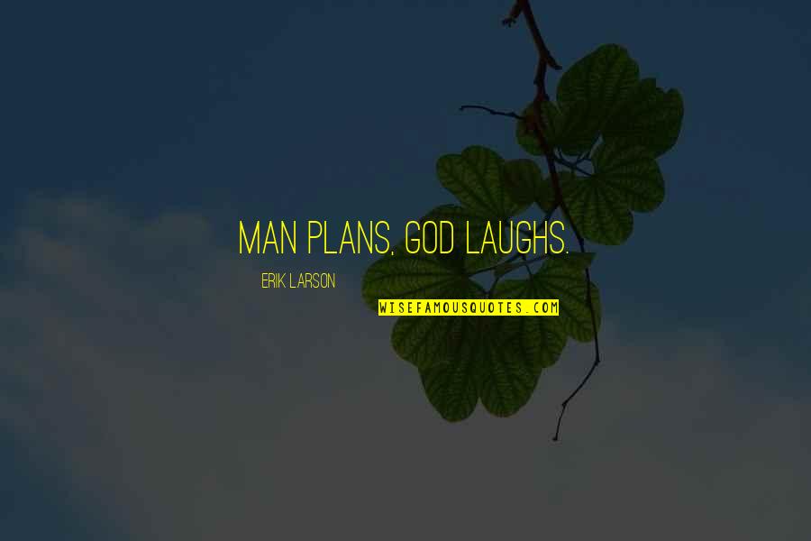 Man's Need For God Quotes By Erik Larson: Man plans, God laughs.