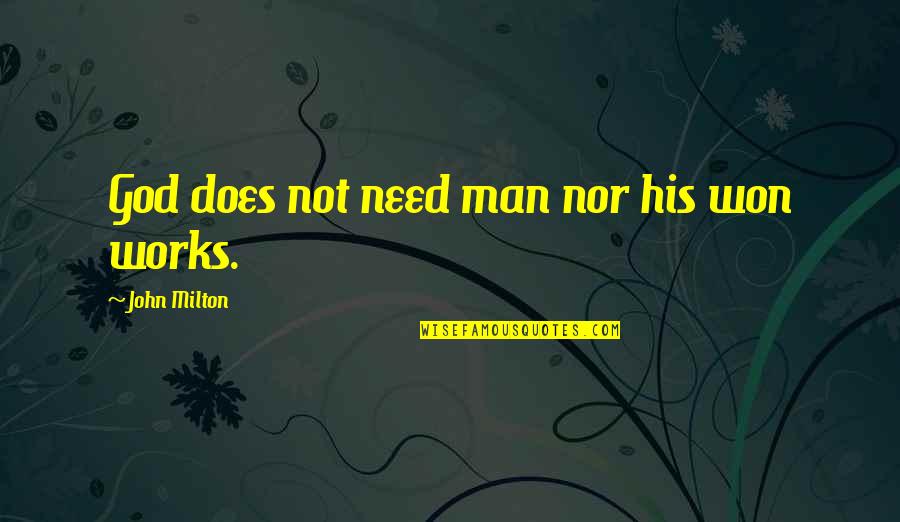Man's Need For God Quotes By John Milton: God does not need man nor his won