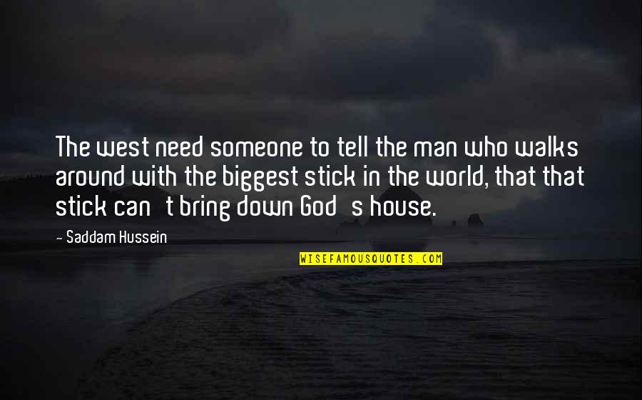 Man's Need For God Quotes By Saddam Hussein: The west need someone to tell the man