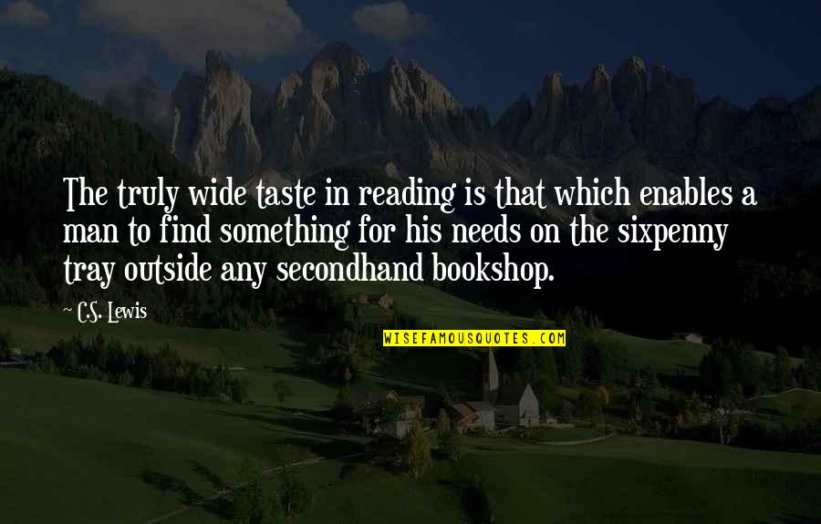 Man's Needs Quotes By C.S. Lewis: The truly wide taste in reading is that Man's Needs Quotes By C.S. Lewis: The truly wide taste in reading is that