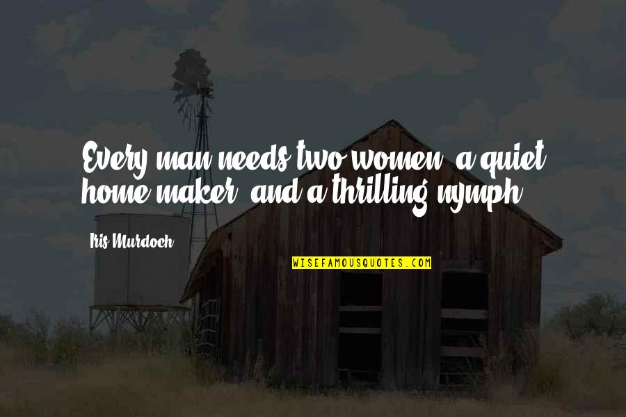 Man's Needs Quotes By Iris Murdoch: Every man needs two women: a quiet home-maker,