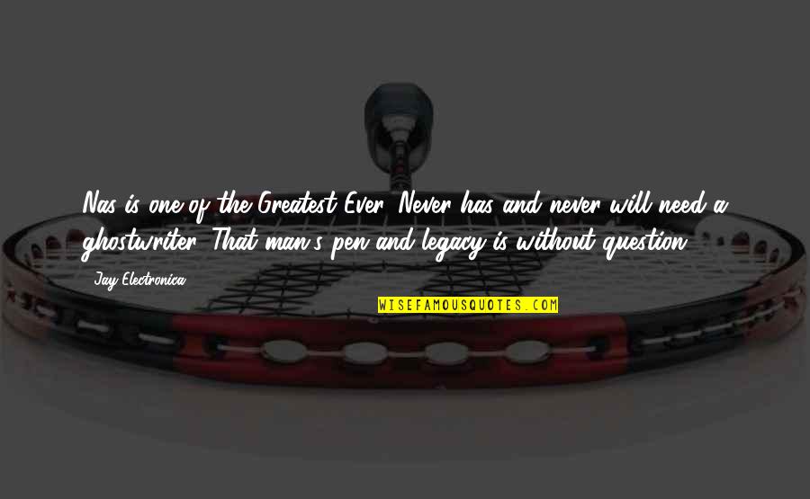 Man's Needs Quotes By Jay Electronica: Nas is one of the Greatest Ever. Never Man's Needs Quotes By Jay Electronica: Nas is one of the Greatest Ever. Never