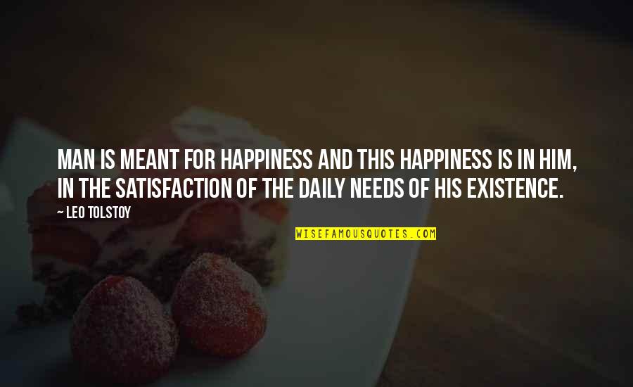 Man's Needs Quotes By Leo Tolstoy: Man is meant for happiness and this happiness Man's Needs Quotes By Leo Tolstoy: Man is meant for happiness and this happiness