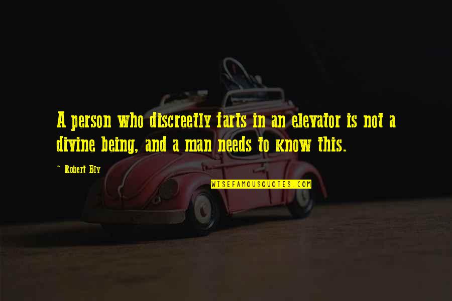 Man's Needs Quotes By Robert Bly: A person who discreetly farts in an elevator Man's Needs Quotes By Robert Bly: A person who discreetly farts in an elevator