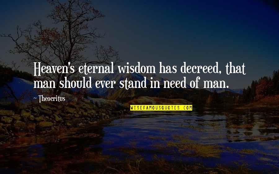 Man's Needs Quotes By Theocritus: Heaven's eternal wisdom has decreed, that man should