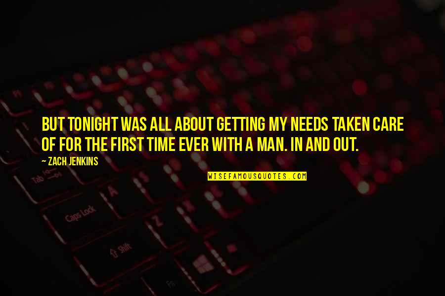 Man's Needs Quotes By Zach Jenkins: But tonight was all about getting my needs Man's Needs Quotes By Zach Jenkins: But tonight was all about getting my needs