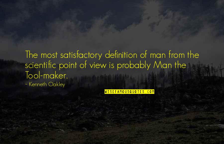 Man's Point Of View Quotes By Kenneth Oakley: The most satisfactory definition of man from the
