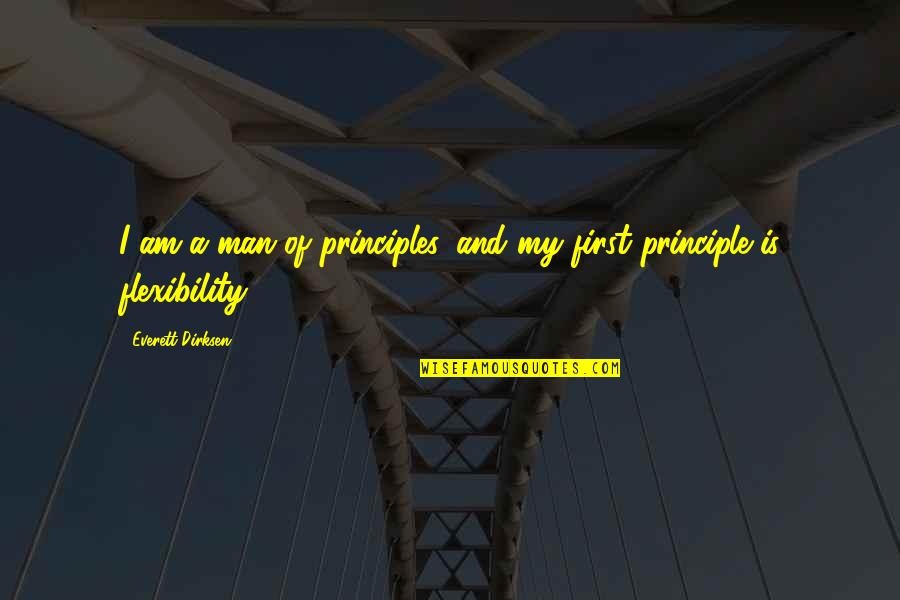 Man's Principles Quotes By Everett Dirksen: I am a man of principles, and my