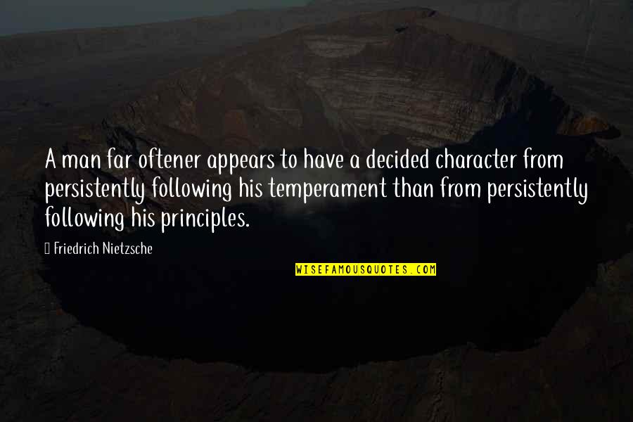 Man's Principles Quotes By Friedrich Nietzsche: A man far oftener appears to have a