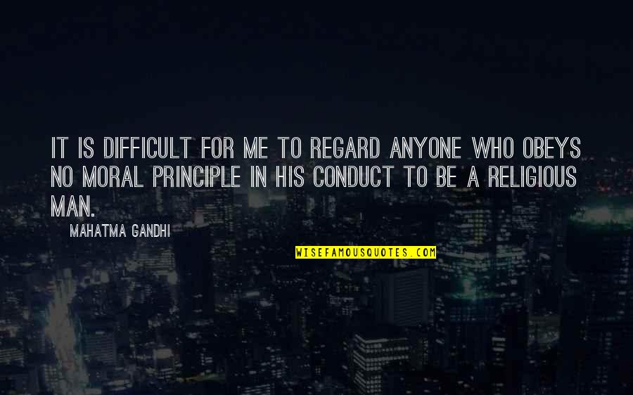 Man's Principles Quotes By Mahatma Gandhi: It is difficult for me to regard anyone