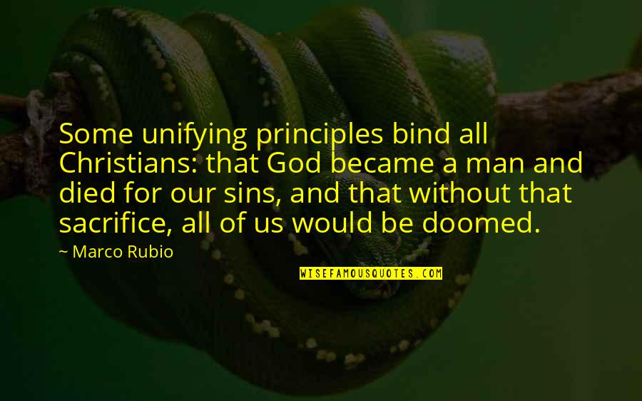 Man's Principles Quotes By Marco Rubio: Some unifying principles bind all Christians: that God