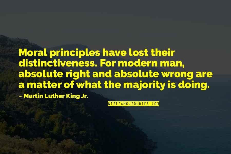 Man's Principles Quotes By Martin Luther King Jr.: Moral principles have lost their distinctiveness. For modern