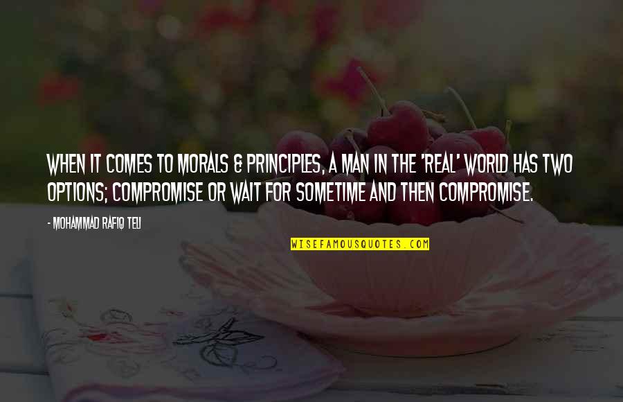 Man's Principles Quotes By Mohammad Rafiq Teli: When it comes to morals & principles, a
