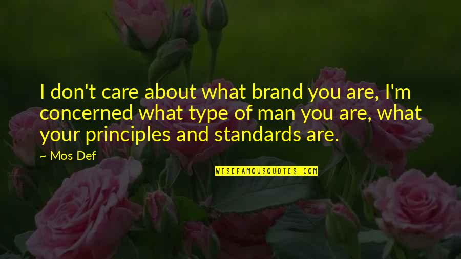 Man's Principles Quotes By Mos Def: I don't care about what brand you are,