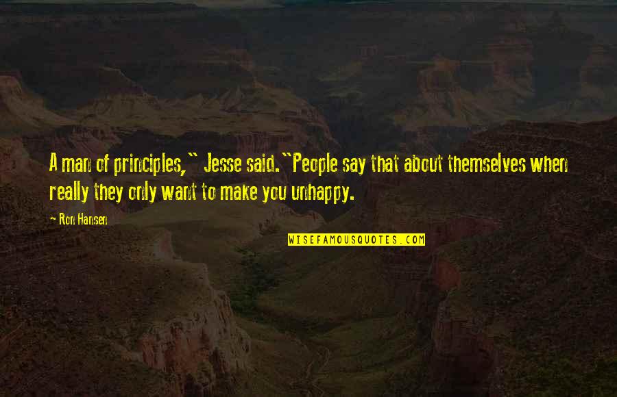 Man's Principles Quotes By Ron Hansen: A man of principles," Jesse said."People say that