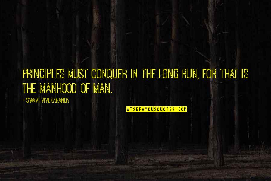 Man's Principles Quotes By Swami Vivekananda: Principles must conquer in the long run, for