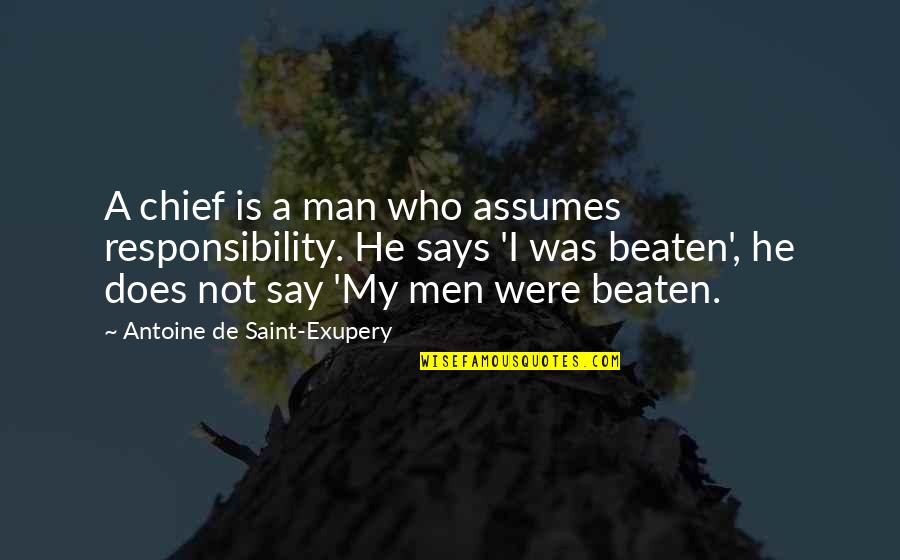 Man's Responsibility Quotes By Antoine De Saint-Exupery: A chief is a man who assumes responsibility.