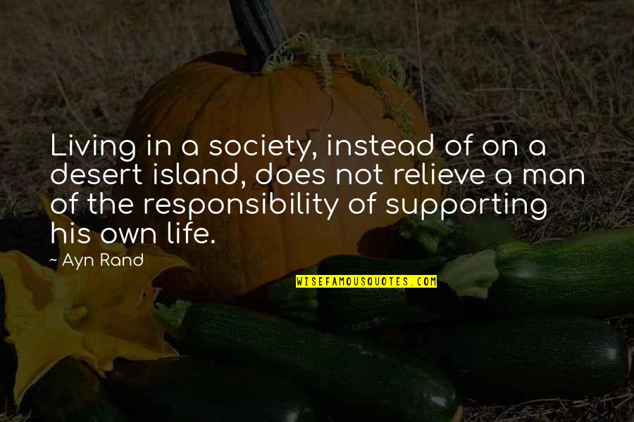 Man's Responsibility Quotes By Ayn Rand: Living in a society, instead of on a