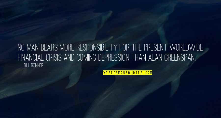 Man's Responsibility Quotes By Bill Bonner: No man bears more responsibility for the present