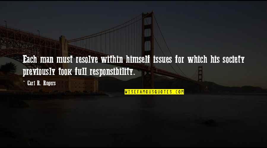 Man's Responsibility Quotes By Carl R. Rogers: Each man must resolve within himself issues for