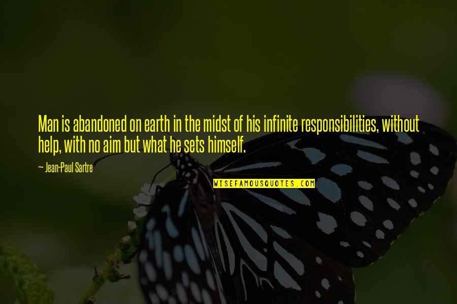 Man's Responsibility Quotes By Jean-Paul Sartre: Man is abandoned on earth in the midst