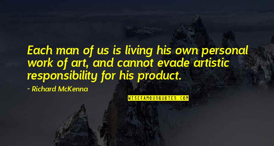 Man's Responsibility Quotes By Richard McKenna: Each man of us is living his own