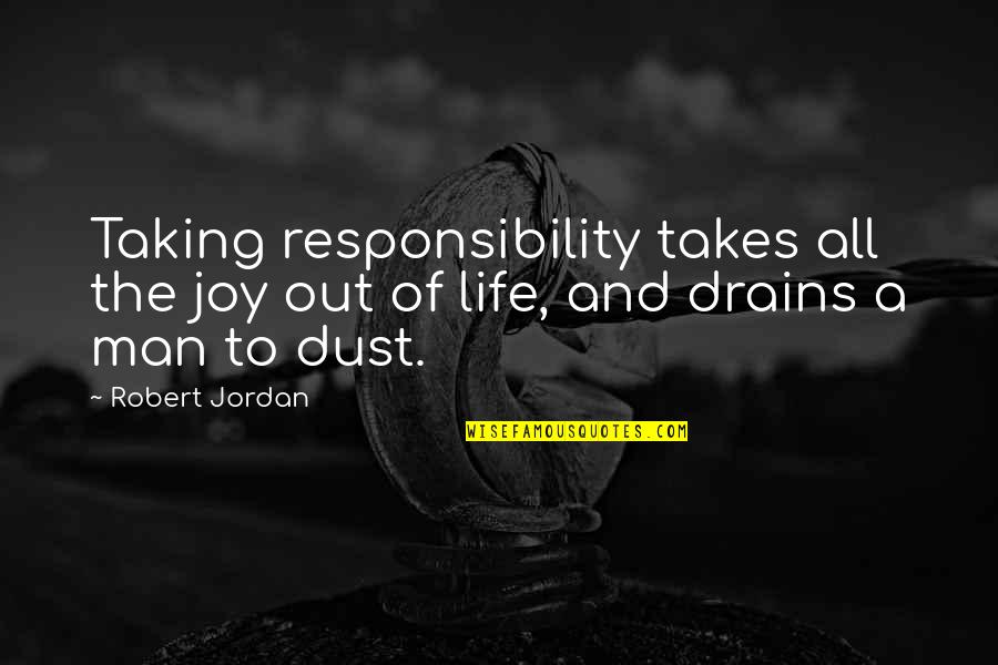 Man's Responsibility Quotes By Robert Jordan: Taking responsibility takes all the joy out of