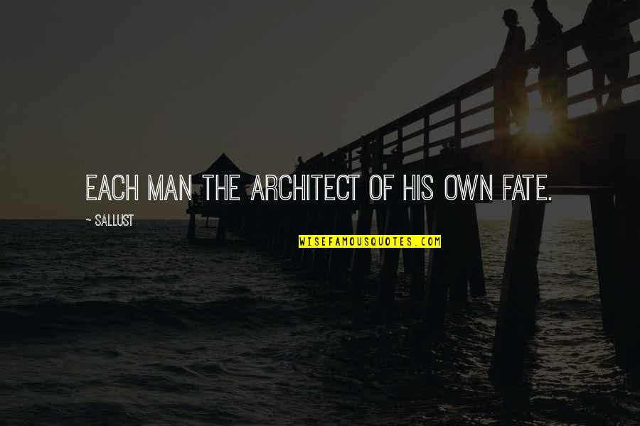 Man's Responsibility Quotes By Sallust: Each man the architect of his own fate.
