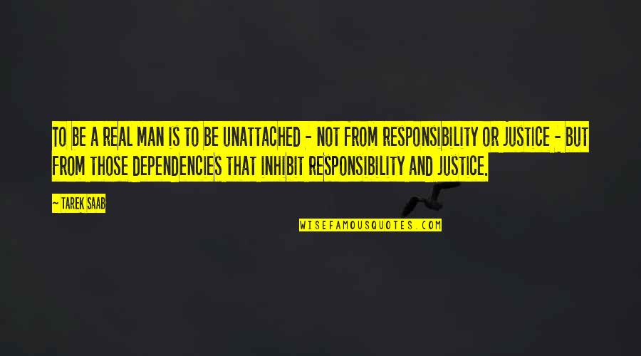 Man's Responsibility Quotes By Tarek Saab: To be a real man is to be