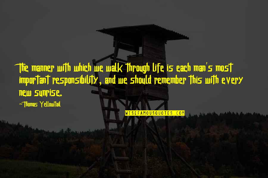 Man's Responsibility Quotes By Thomas Yellowtail: The manner with which we walk through life