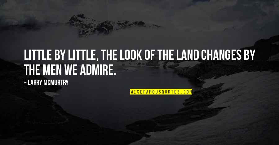 Man's Search For Meaning Friend Quotes By Larry McMurtry: Little by little, the look of the land