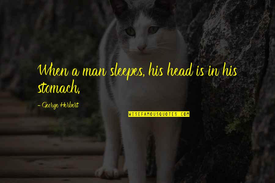 Man's Stomach Quotes By George Herbert: When a man sleepes, his head is in
