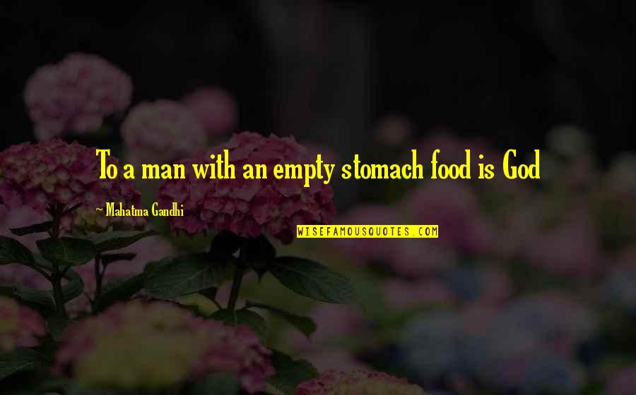Man's Stomach Quotes By Mahatma Gandhi: To a man with an empty stomach food