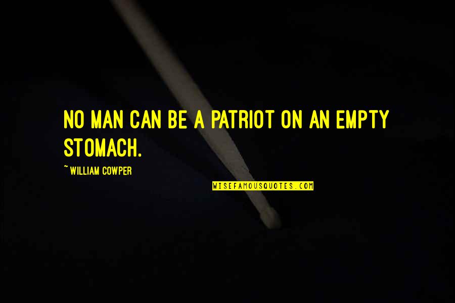 Man's Stomach Quotes By William Cowper: No man can be a patriot on an