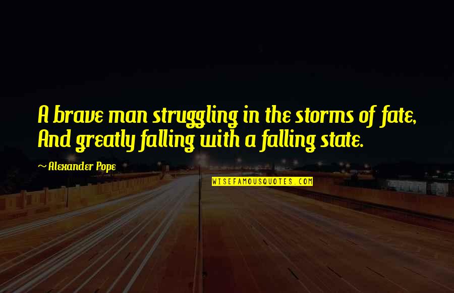Man's Struggle Quotes By Alexander Pope: A brave man struggling in the storms of