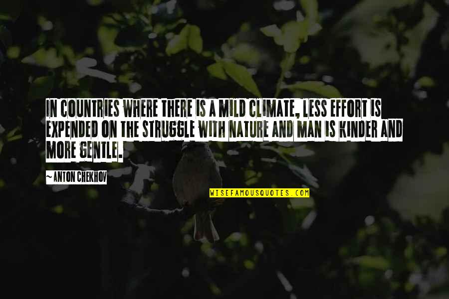 Man's Struggle Quotes By Anton Chekhov: In countries where there is a mild climate, Man's Struggle Quotes By Anton Chekhov: In countries where there is a mild climate,