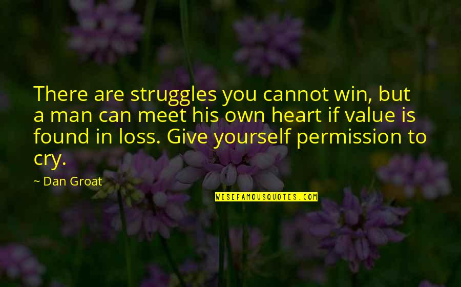 Man's Struggle Quotes By Dan Groat: There are struggles you cannot win, but a