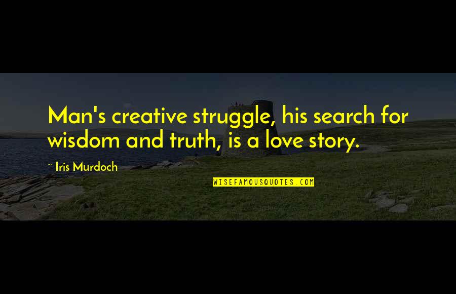 Man's Struggle Quotes By Iris Murdoch: Man's creative struggle, his search for wisdom and
