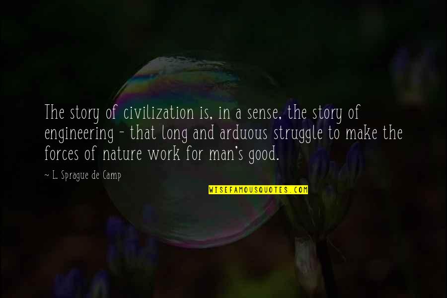 Man's Struggle Quotes By L. Sprague De Camp: The story of civilization is, in a sense,