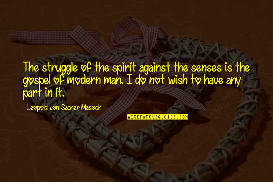 Man's Struggle Quotes By Leopold Von Sacher-Masoch: The struggle of the spirit against the senses
