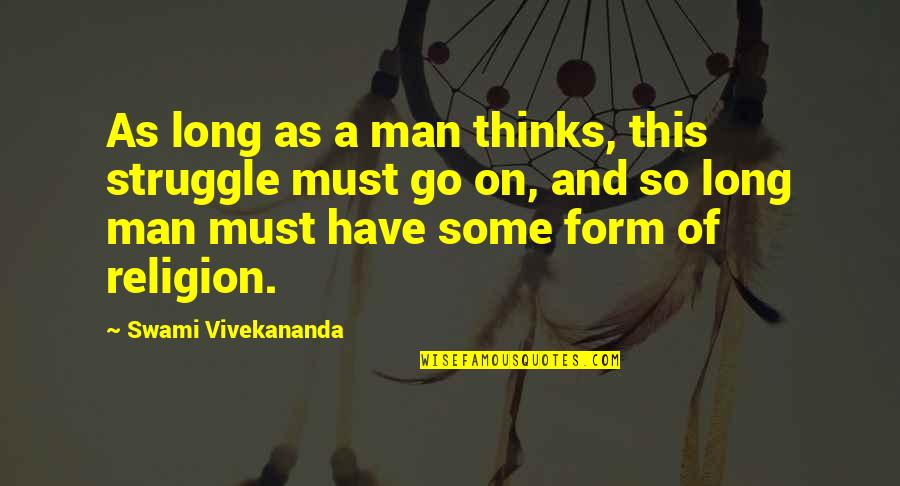 Man's Struggle Quotes By Swami Vivekananda: As long as a man thinks, this struggle Man's Struggle Quotes By Swami Vivekananda: As long as a man thinks, this struggle