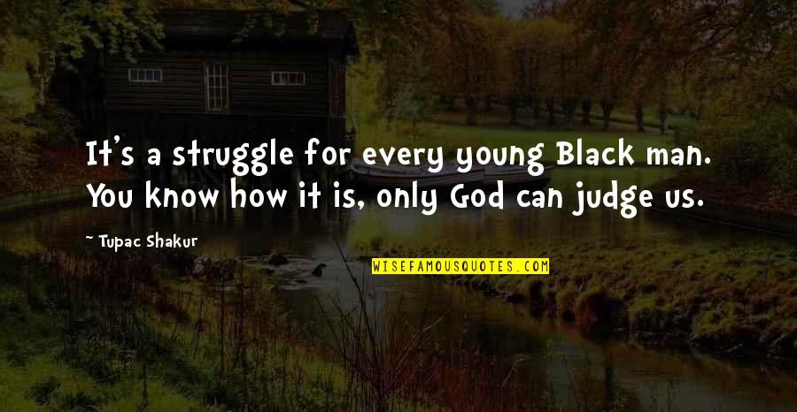 Man's Struggle Quotes By Tupac Shakur: It's a struggle for every young Black man.