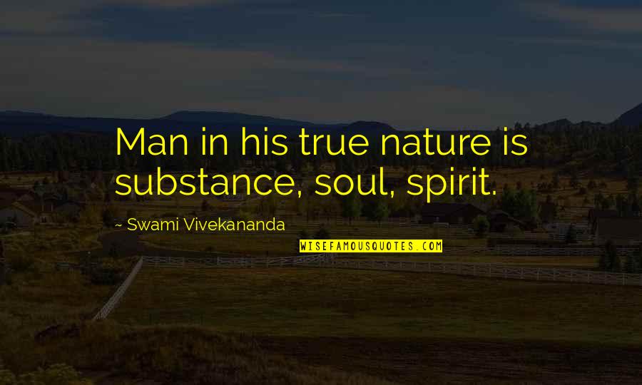 Man's True Nature Quotes By Swami Vivekananda: Man in his true nature is substance, soul,