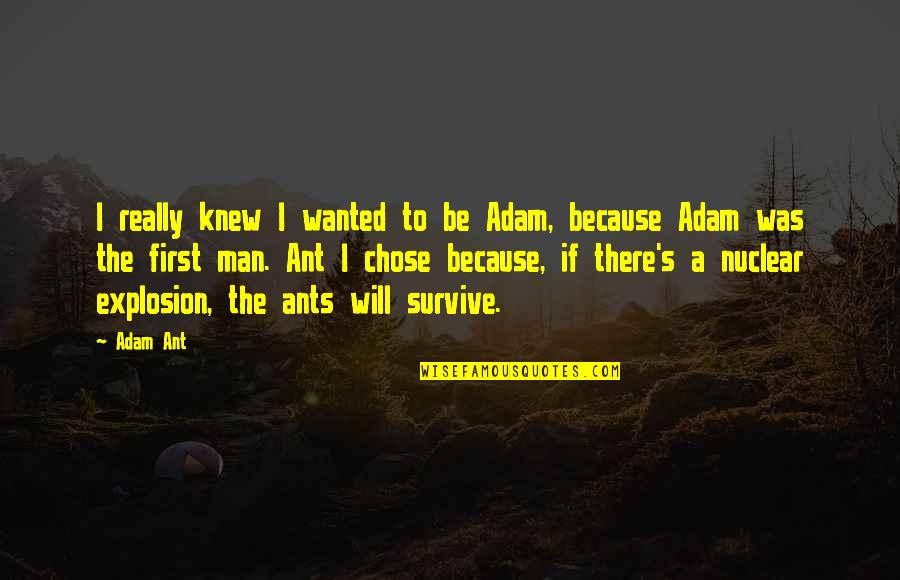 Man's Will To Survive Quotes By Adam Ant: I really knew I wanted to be Adam,