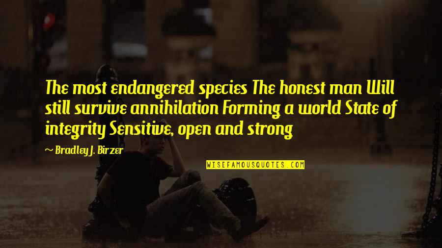 Man's Will To Survive Quotes By Bradley J. Birzer: The most endangered species The honest man Will Man's Will To Survive Quotes By Bradley J. Birzer: The most endangered species The honest man Will