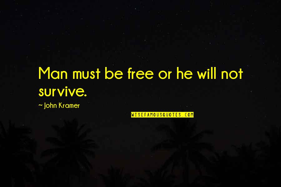 Man's Will To Survive Quotes By John Kramer: Man must be free or he will not