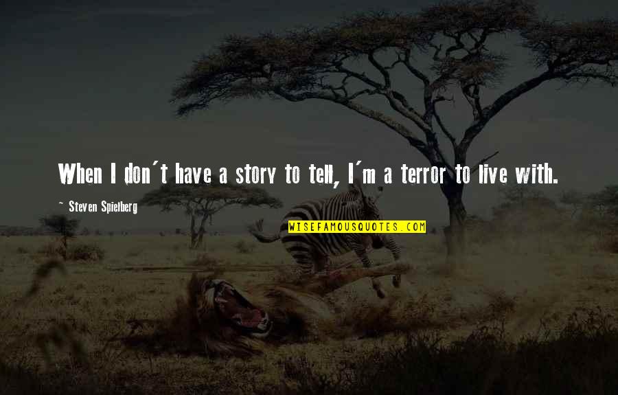 Mansa Musa Of Mali Quotes By Steven Spielberg: When I don't have a story to tell,