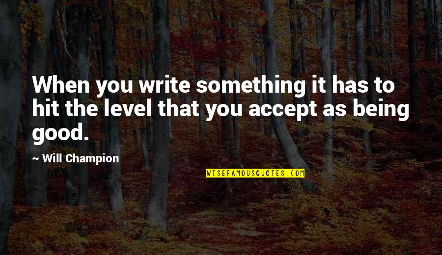 Mansa Musa Of Mali Quotes By Will Champion: When you write something it has to hit